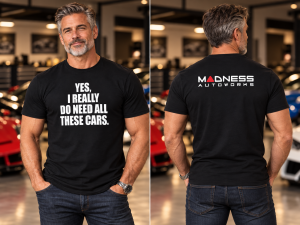MADNESS Autoworks T-Shirt - YES, I REALLY DO NEED ALL THESE CARS.